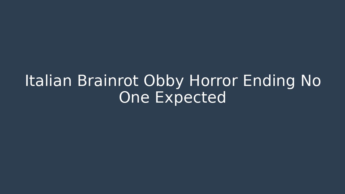 Italian Brainrot Obby Horror Ending No One Expected - NADclinic