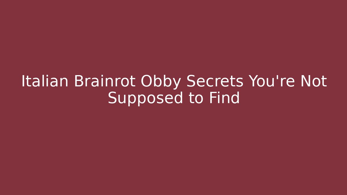 Italian Brainrot Obby Secrets You’re Not Supposed to Find