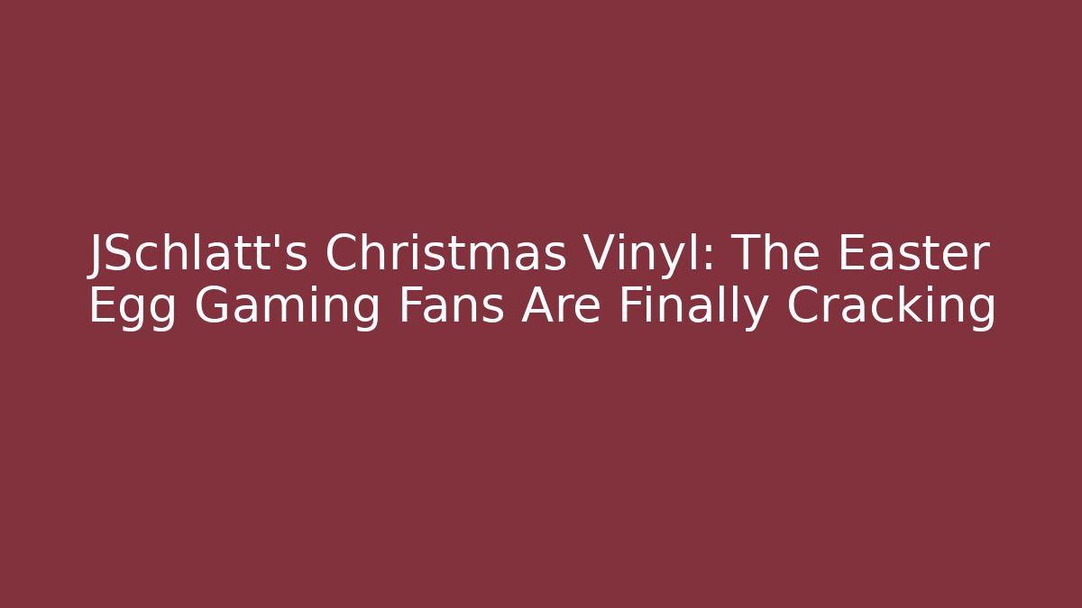 JSchlatt’s Christmas Vinyl: The Easter Egg Gaming Fans Are Finally Cracking