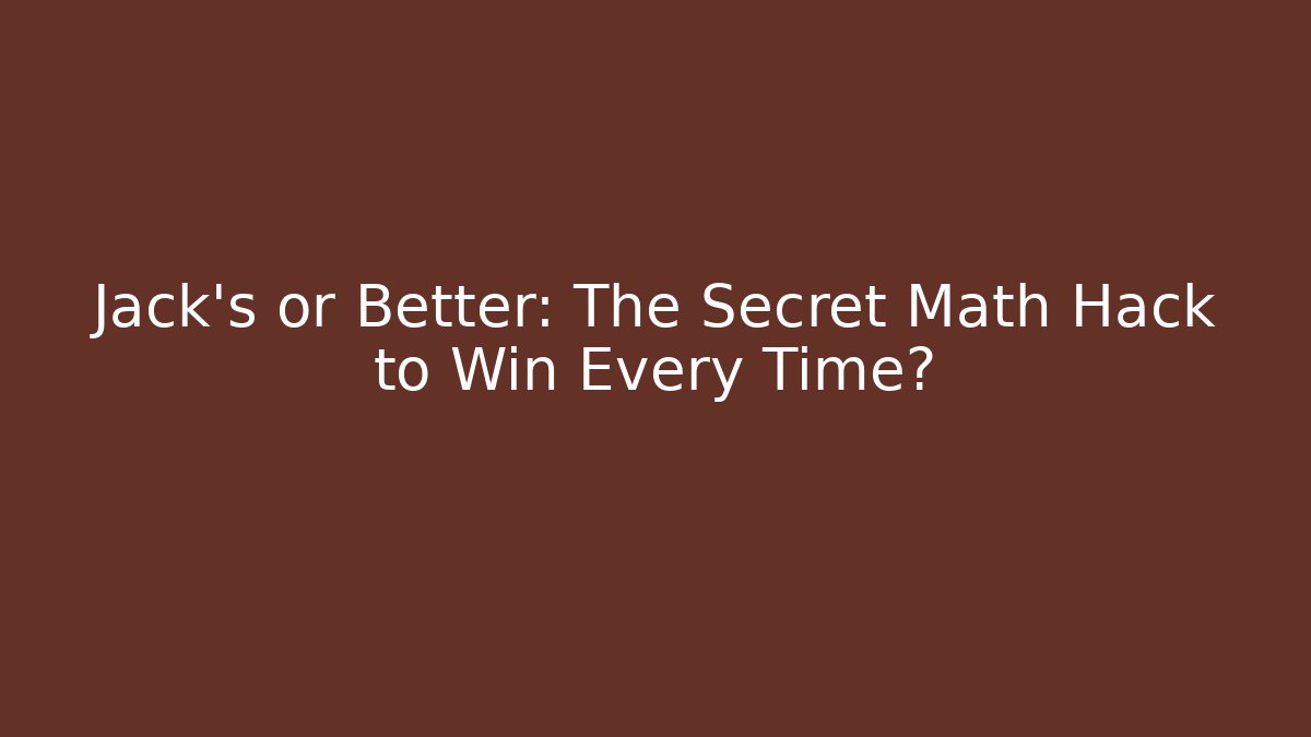 Jack's or Better: The Secret Math Hack to Win Every Time?
