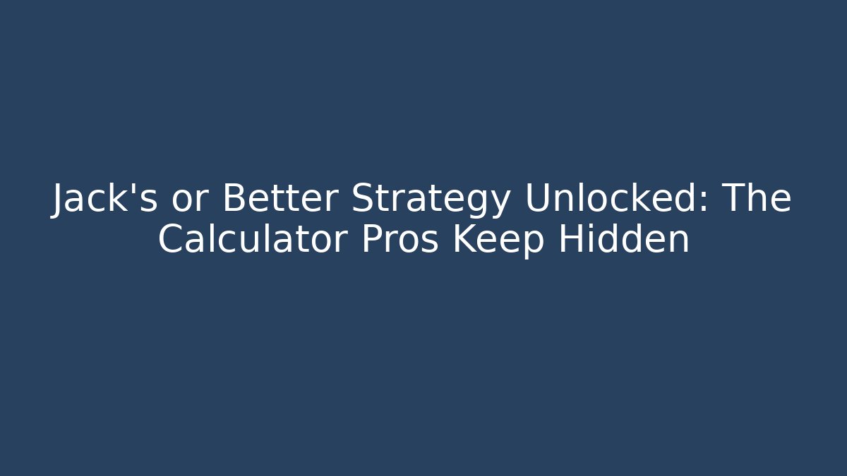 Jack's or Better Strategy Unlocked: The Calculator Pros Keep Hidden