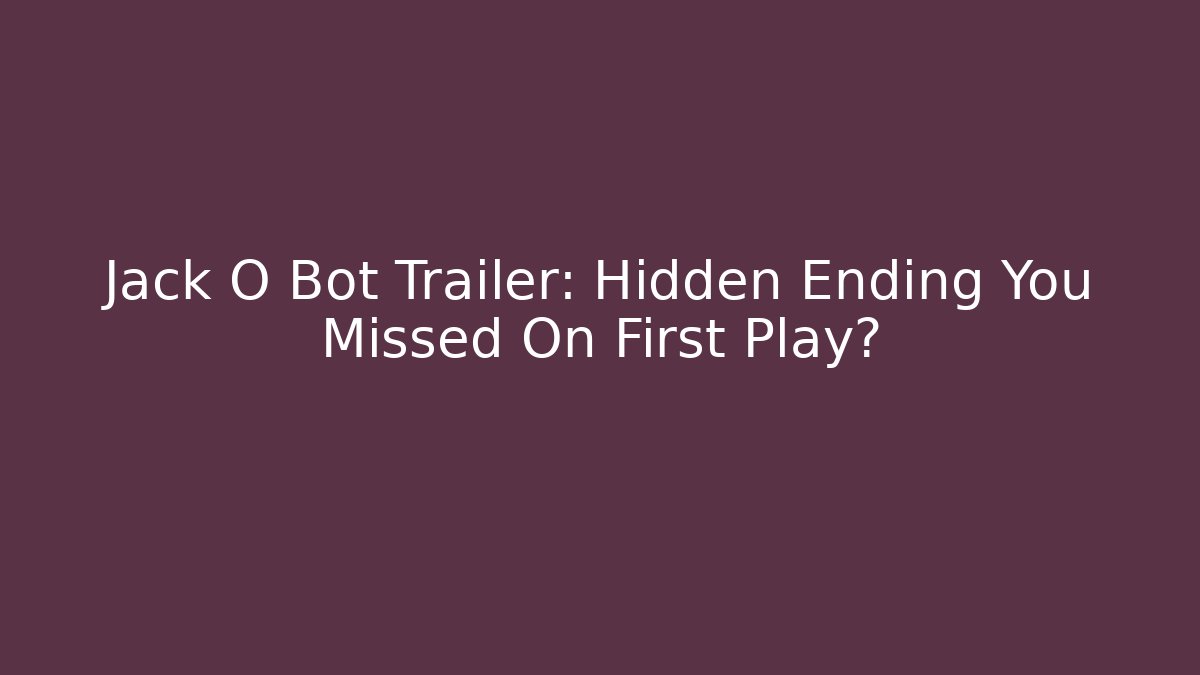 Jack O Bot Trailer: Hidden Ending You Missed On First Play?