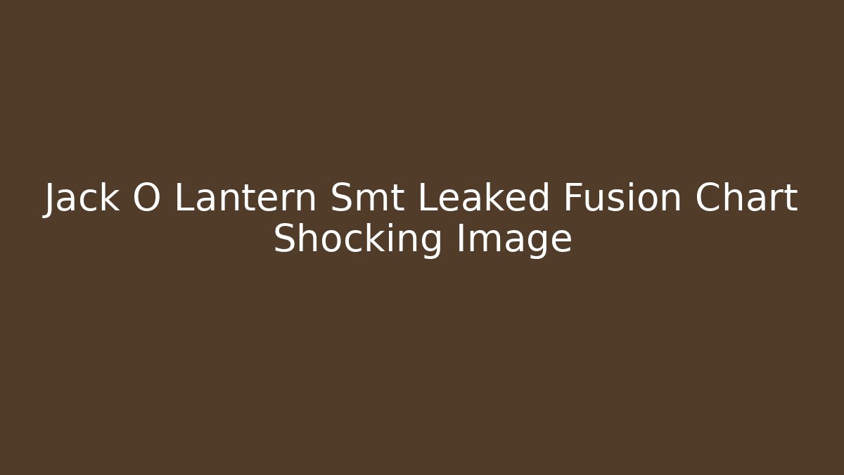 Jack O Lantern Smt Leaked Fusion Chart Shocking Image