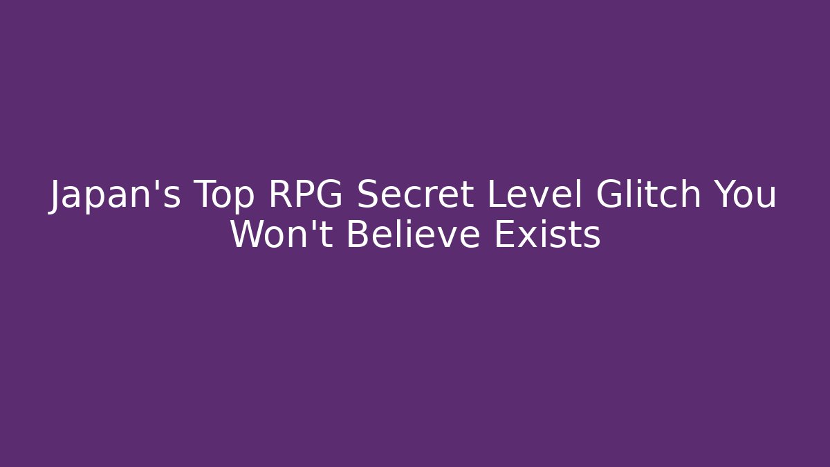 Japan's Top RPG Secret Level Glitch You Won't Believe Exists