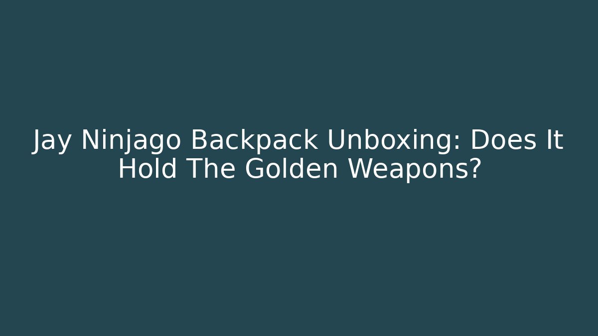Jay Ninjago Backpack Unboxing: Does It Hold The Golden Weapons?