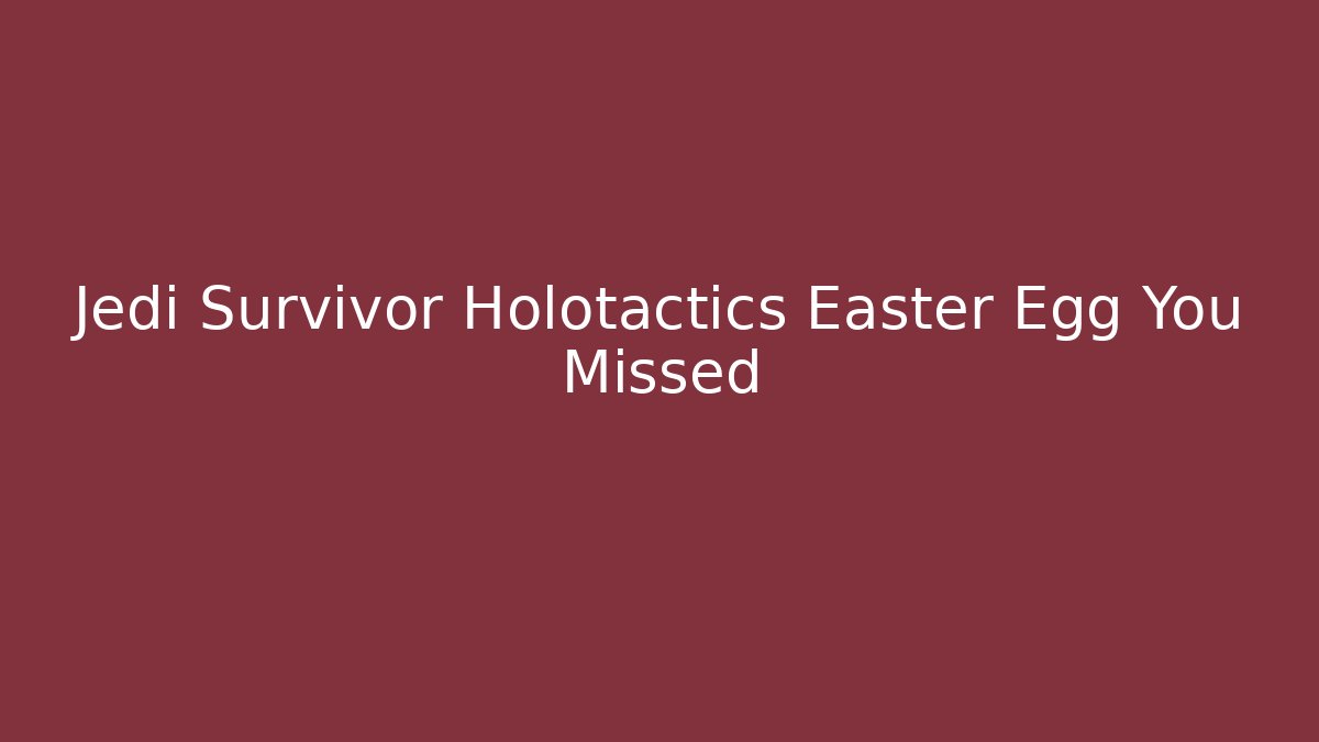 Jedi Survivor Holotactics Easter Egg You Missed