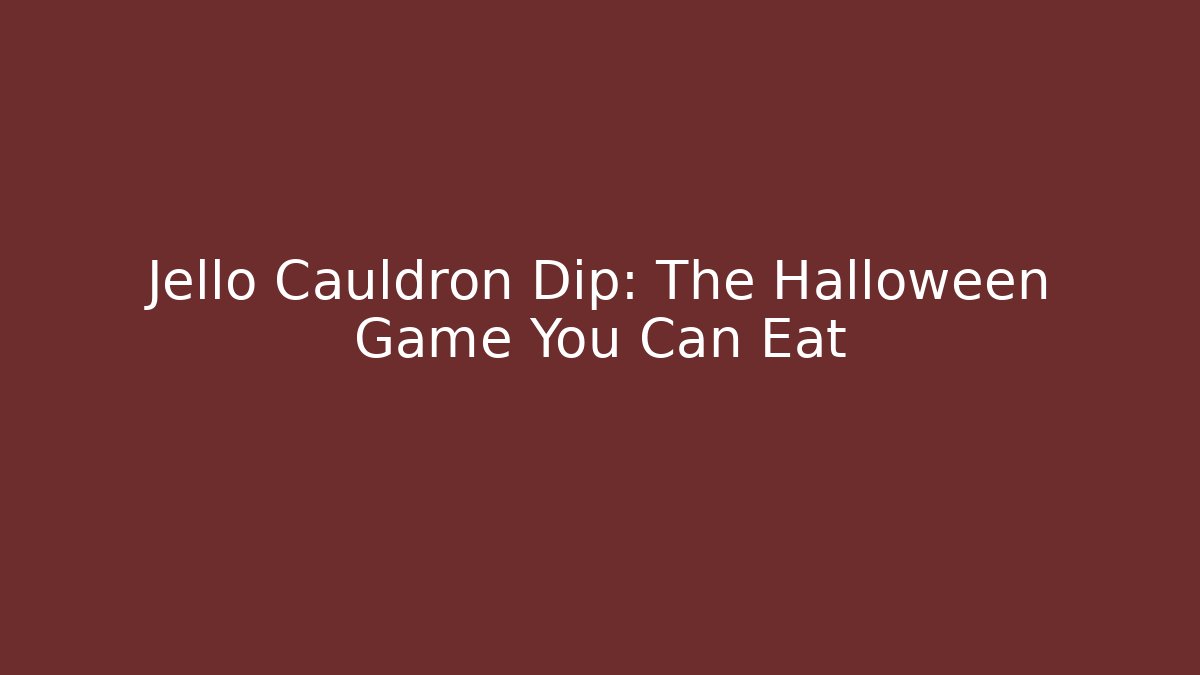 Jello Cauldron Dip: The Halloween Game You Can Eat