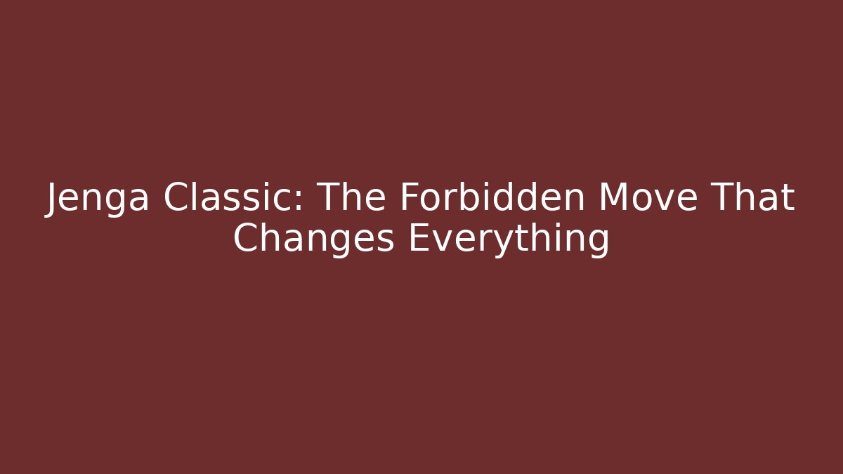 Jenga Classic: The Forbidden Move That Changes Everything - NADclinic