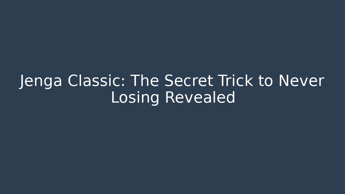 Jenga Classic: The Secret Trick to Never Losing Revealed