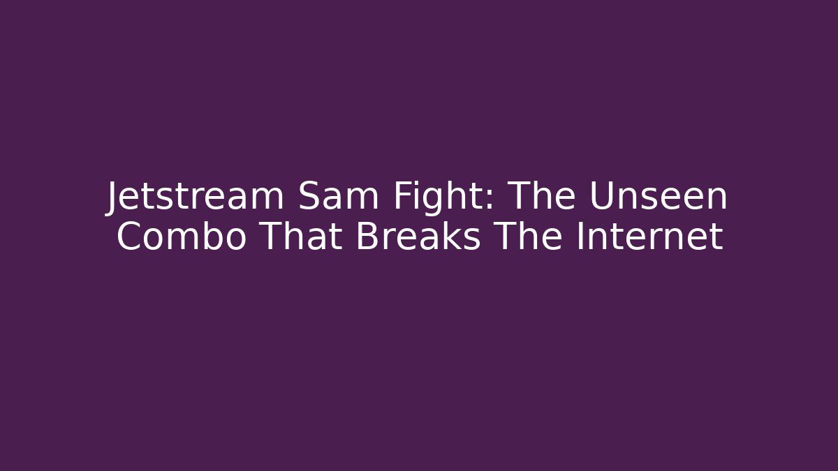 Jetstream Sam Fight: The Unseen Combo That Breaks The Internet
