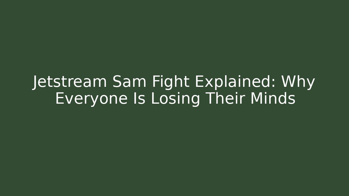Jetstream Sam Fight Explained: Why Everyone Is Losing Their Minds
