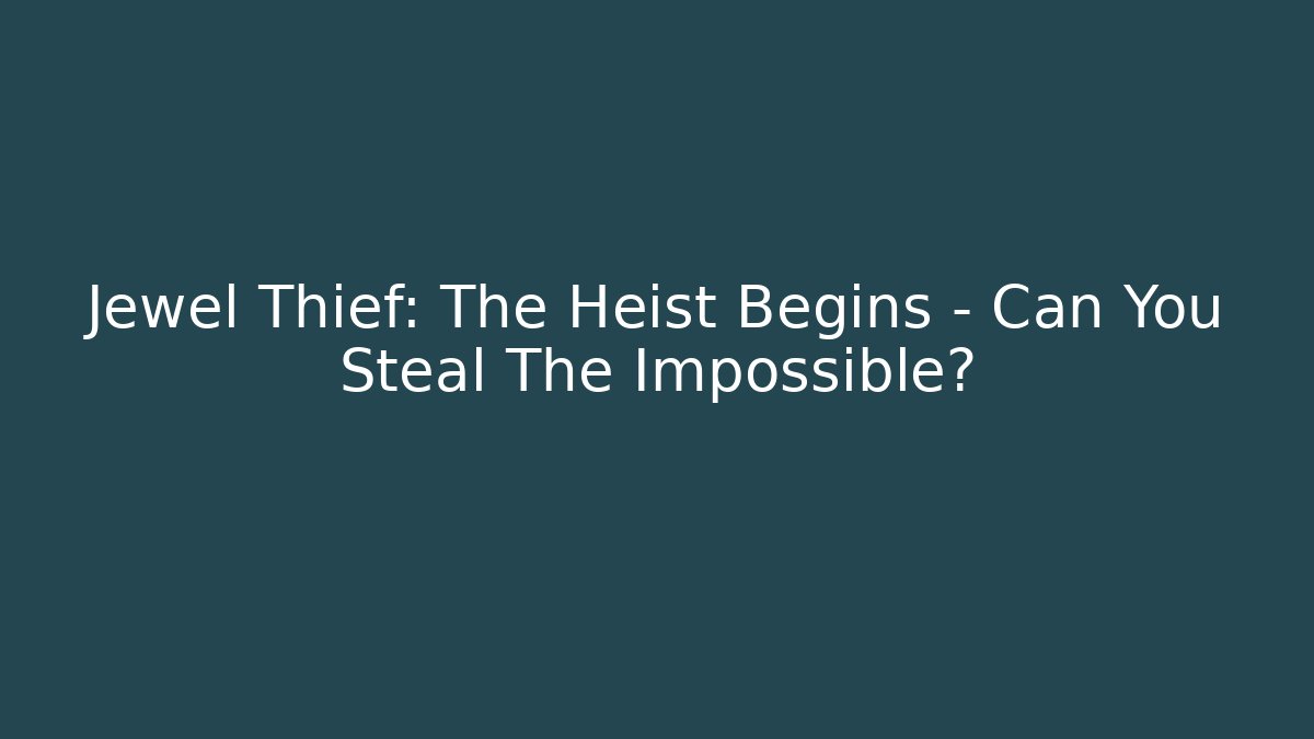 Jewel Thief: The Heist Begins - Can You Steal The Impossible?