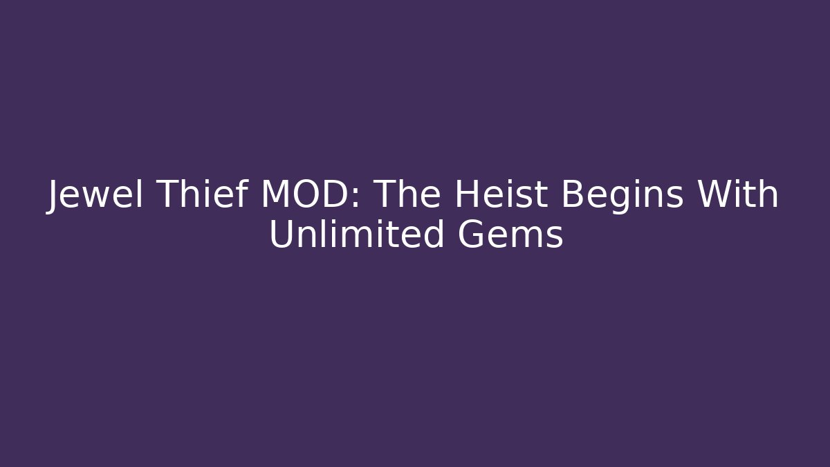 Jewel Thief MOD: The Heist Begins With Unlimited Gems