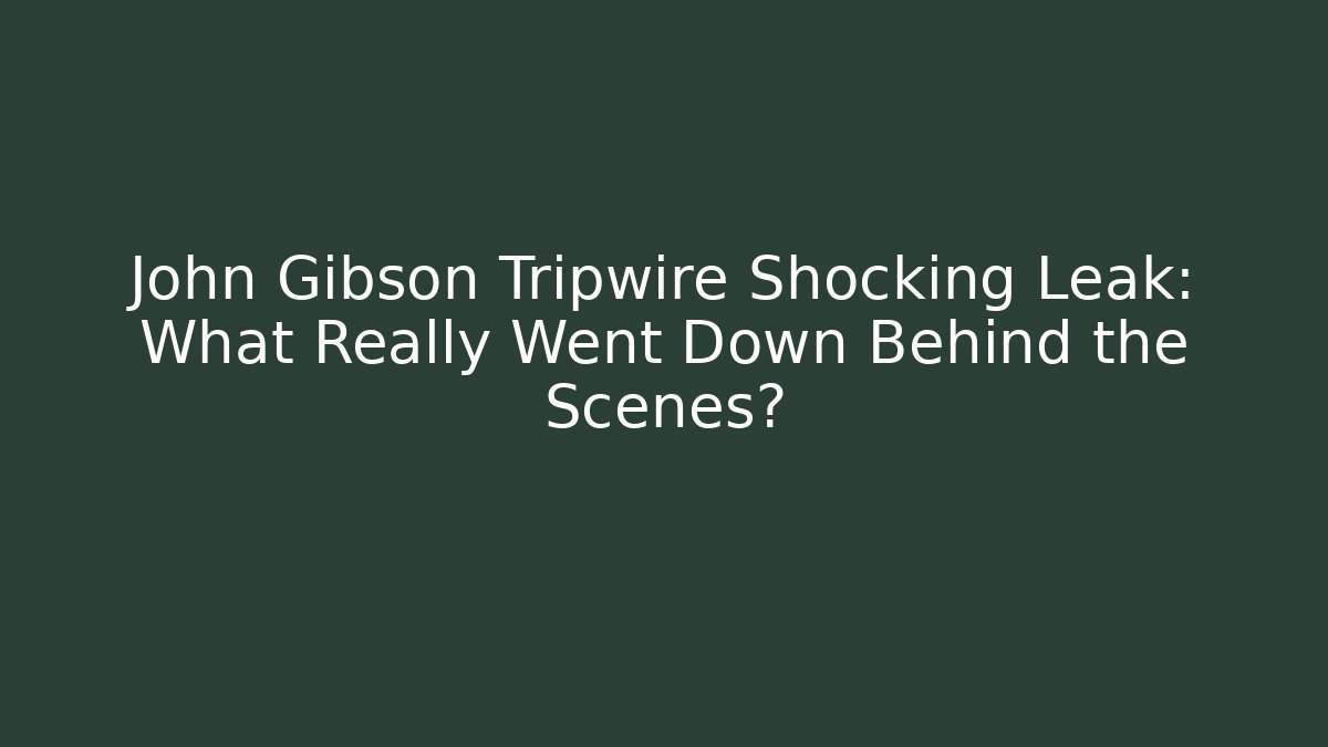 John Gibson Tripwire Shocking Leak: What Really Went Down Behind the Scenes?