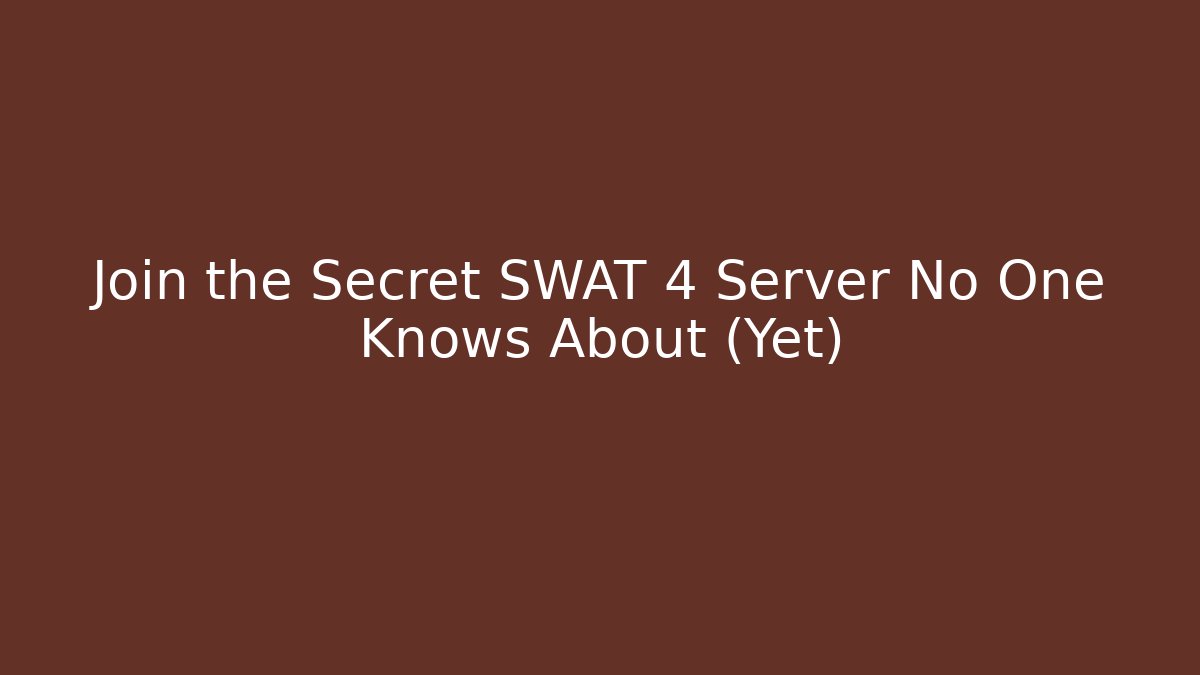 Join the Secret SWAT 4 Server No One Knows About (Yet)