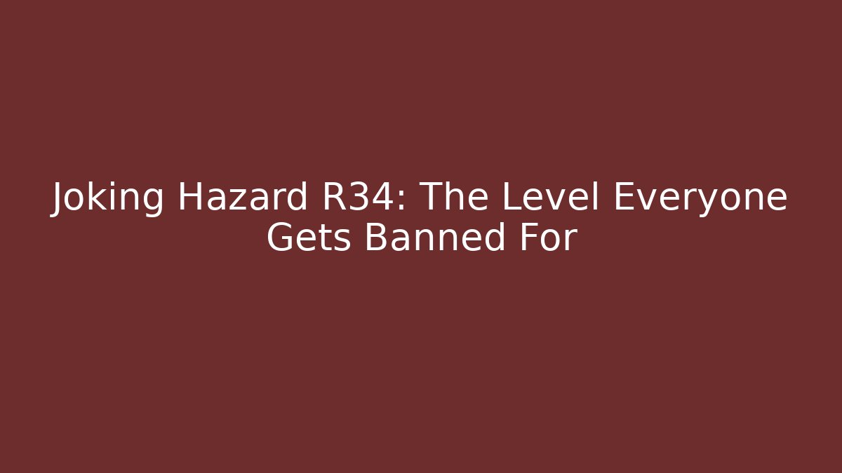 Joking Hazard R34: The Level Everyone Gets Banned For