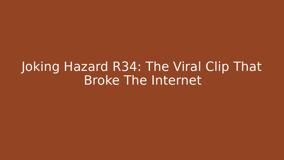Joking Hazard R34: The Viral Clip That Broke The Internet