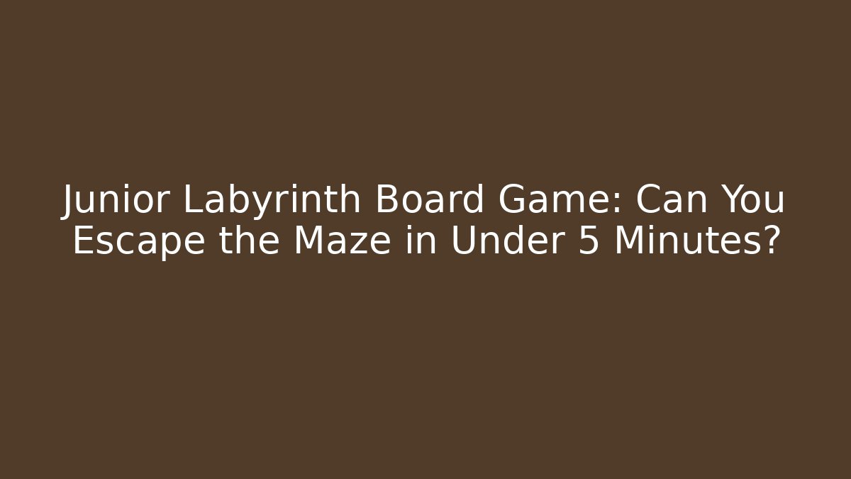 Junior Labyrinth Board Game: Can You Escape the Maze in Under 5 Minutes?