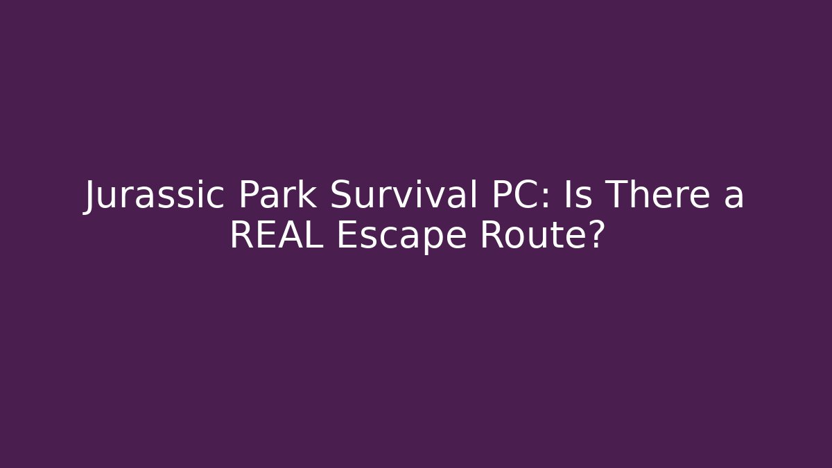Jurassic Park Survival PC: Is There a REAL Escape Route?