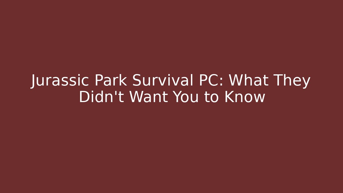 Jurassic Park Survival PC: What They Didn't Want You to Know
