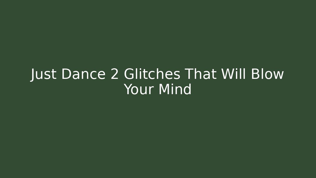 Just Dance 2 Glitches That Will Blow Your Mind