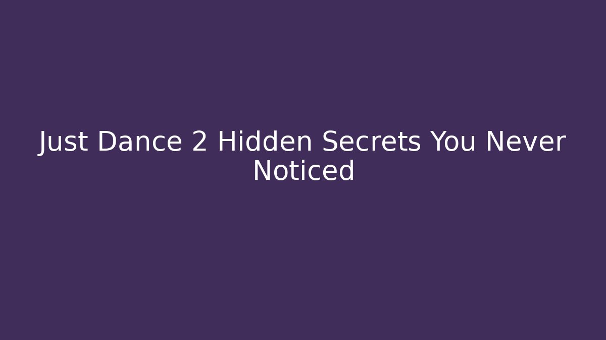 Just Dance 2 Hidden Secrets You Never Noticed