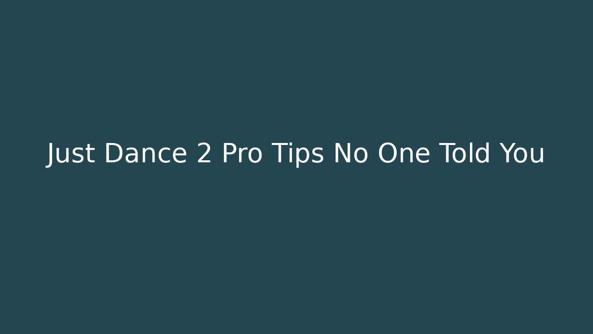 Just Dance 2 Pro Tips No One Told You