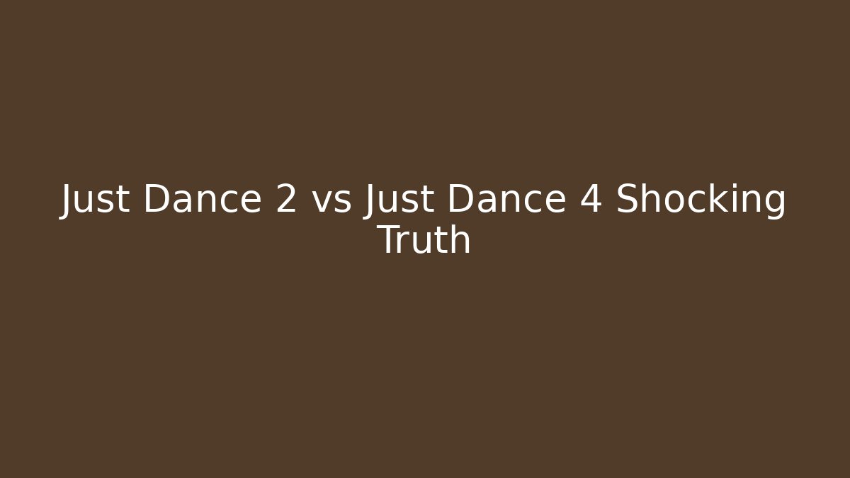 Just Dance 2 vs Just Dance 4 Shocking Truth - NADclinic