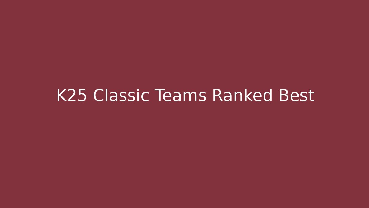 K25 Classic Teams Ranked Best - NADclinic