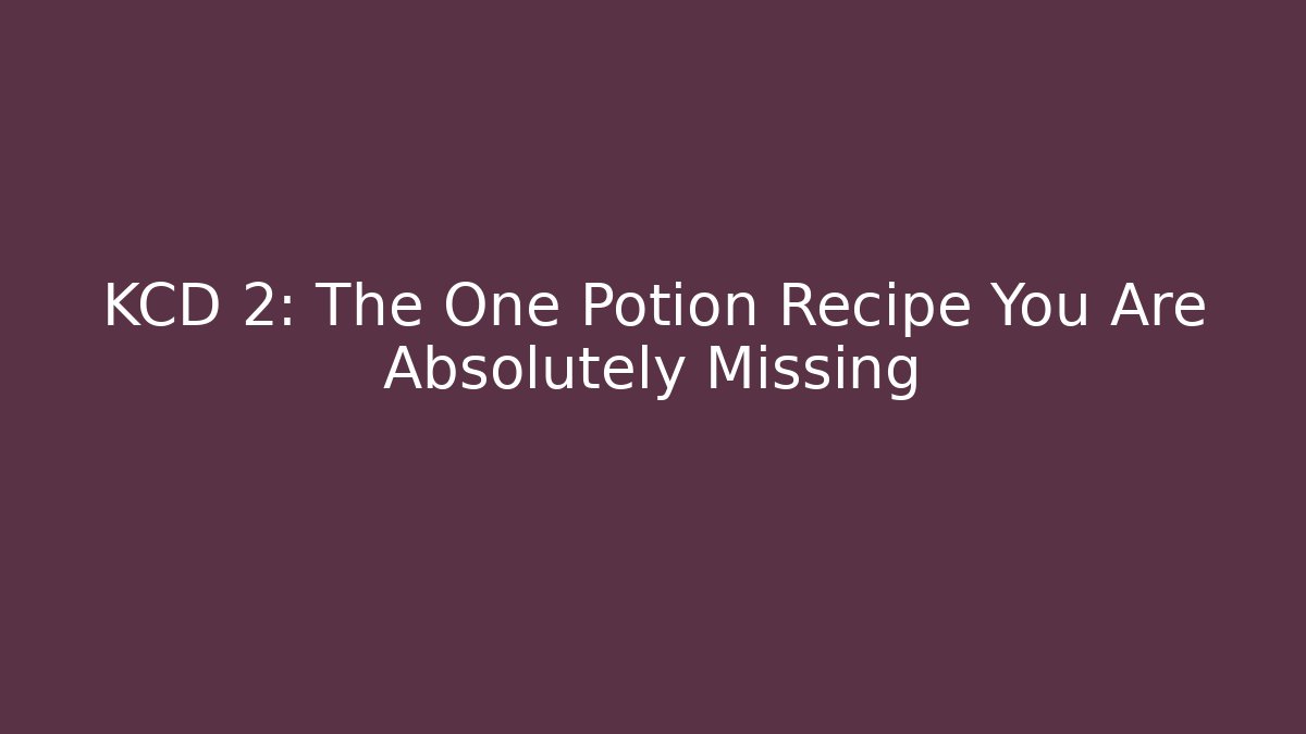 KCD 2: The One Potion Recipe You Are Absolutely Missing