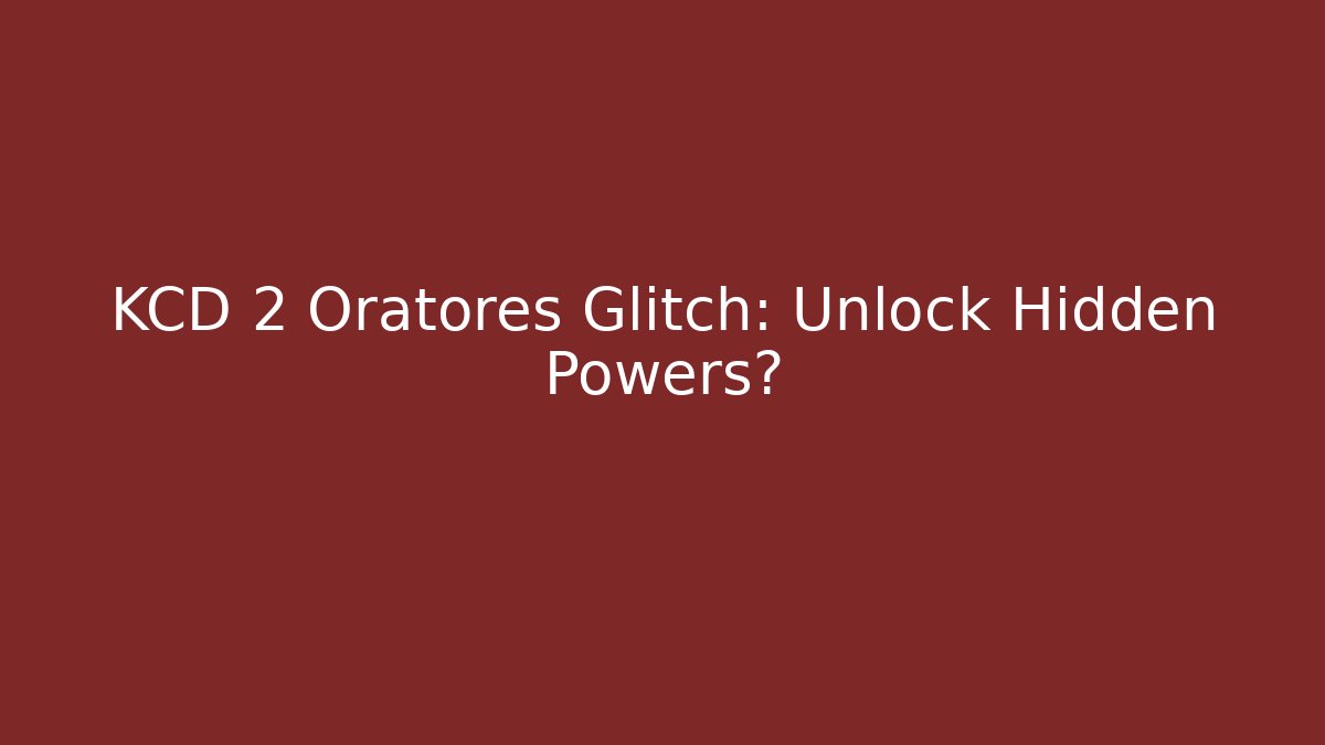 KCD 2 Oratores Glitch: Unlock Hidden Powers? - NADclinic