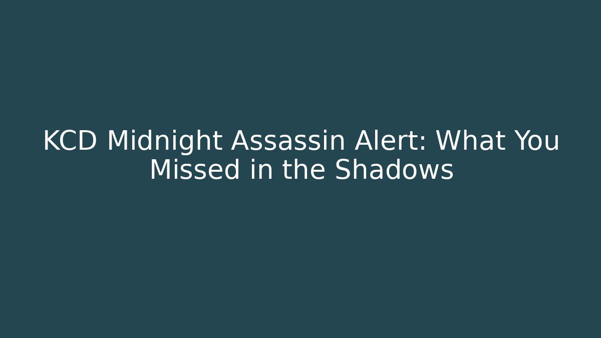 KCD Midnight Assassin Alert: What You Missed in the Shadows