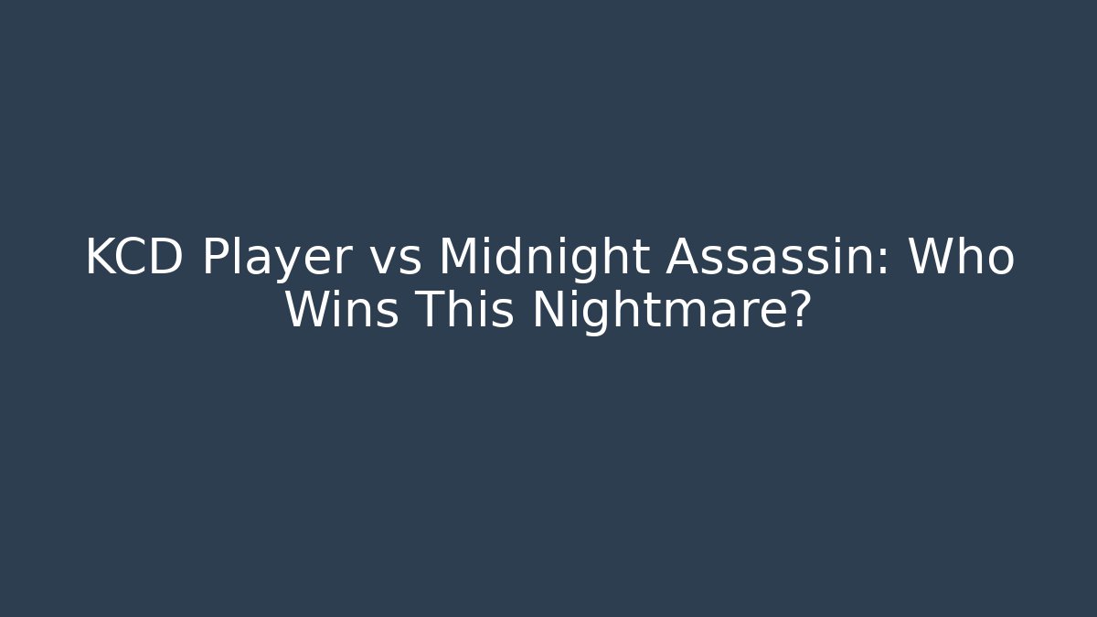 KCD Player vs Midnight Assassin: Who Wins This Nightmare? - NADclinic