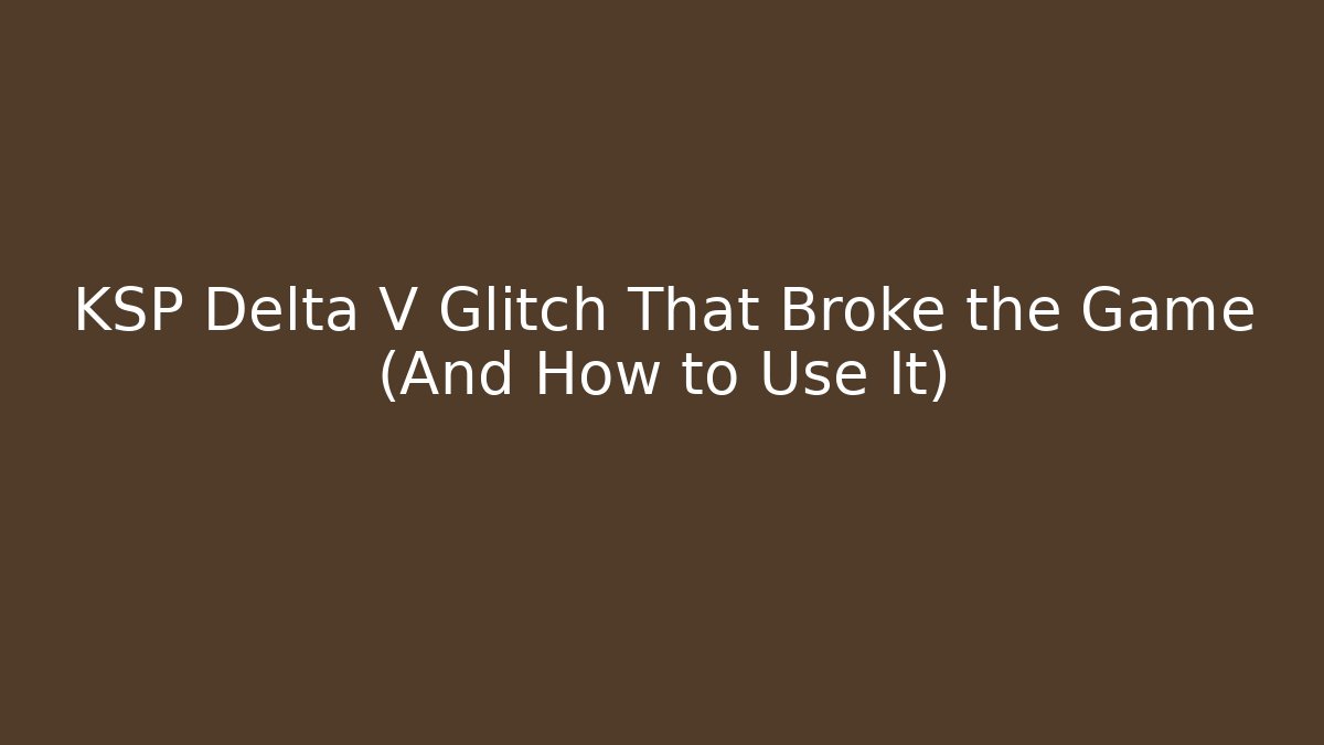 KSP Delta V Glitch That Broke the Game (And How to Use It) - NADclinic