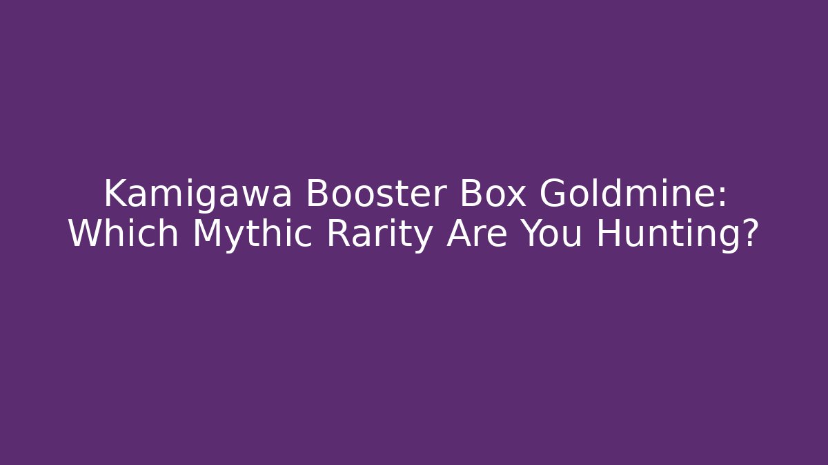 Kamigawa Booster Box Goldmine: Which Mythic Rarity Are You Hunting?
