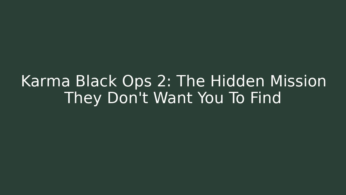 Karma Black Ops 2: The Hidden Mission They Don’t Want You To Find