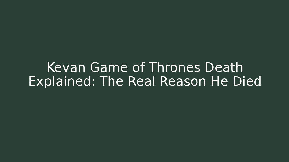 Kevan Game of Thrones Death Explained: The Real Reason He Died