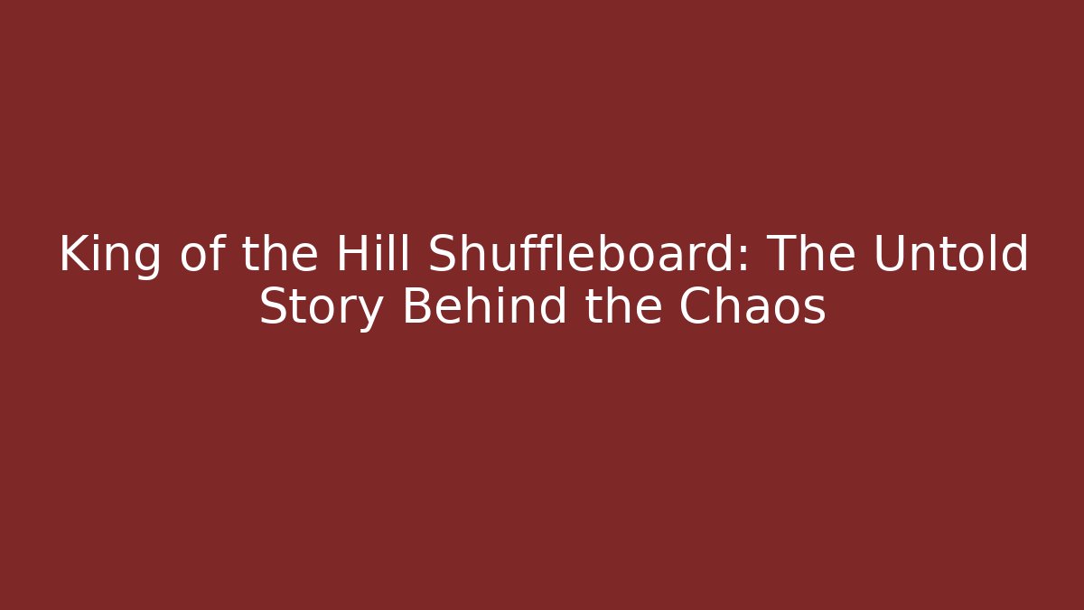 King of the Hill Shuffleboard: The Untold Story Behind the Chaos