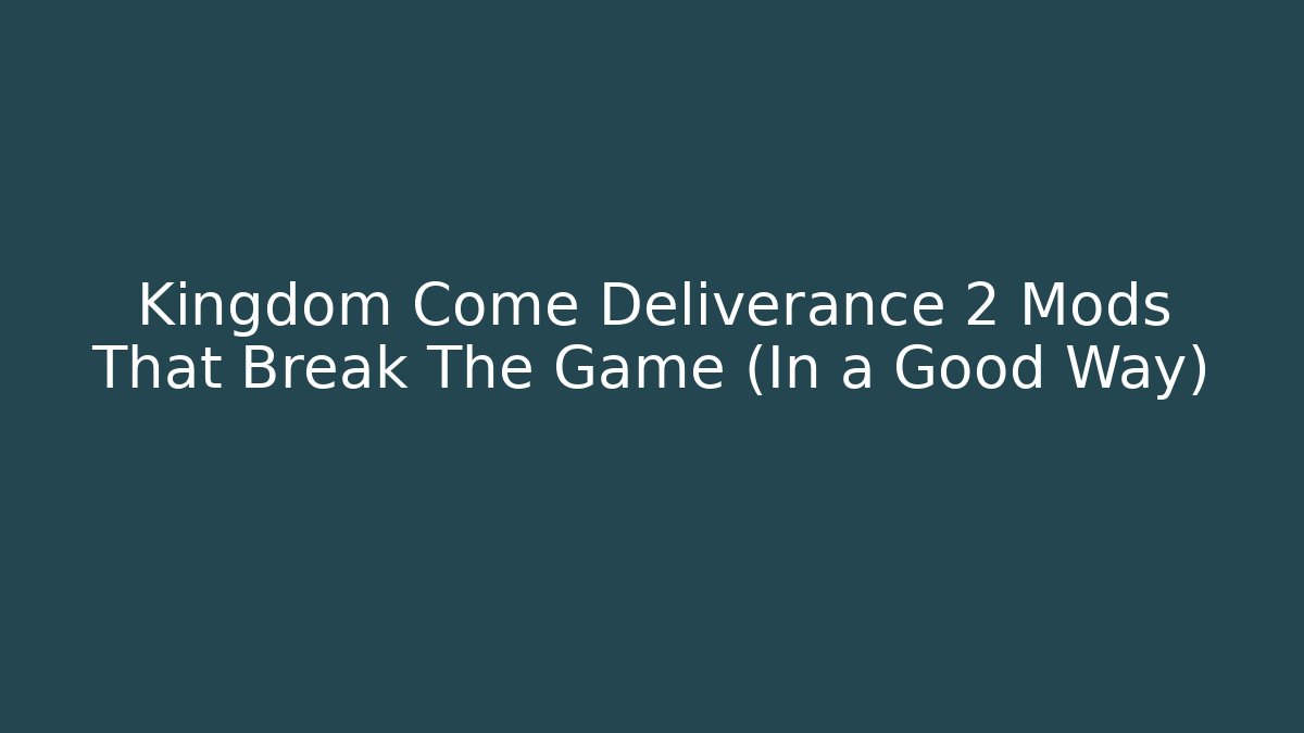 Kingdom Come Deliverance 2 Mods That Break The Game (In a Good Way)