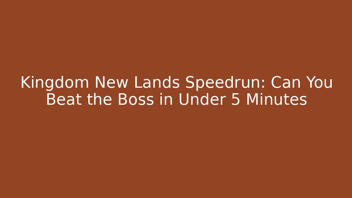 Kingdom New Lands Speedrun: Can You Beat the Boss in Under 5 Minutes