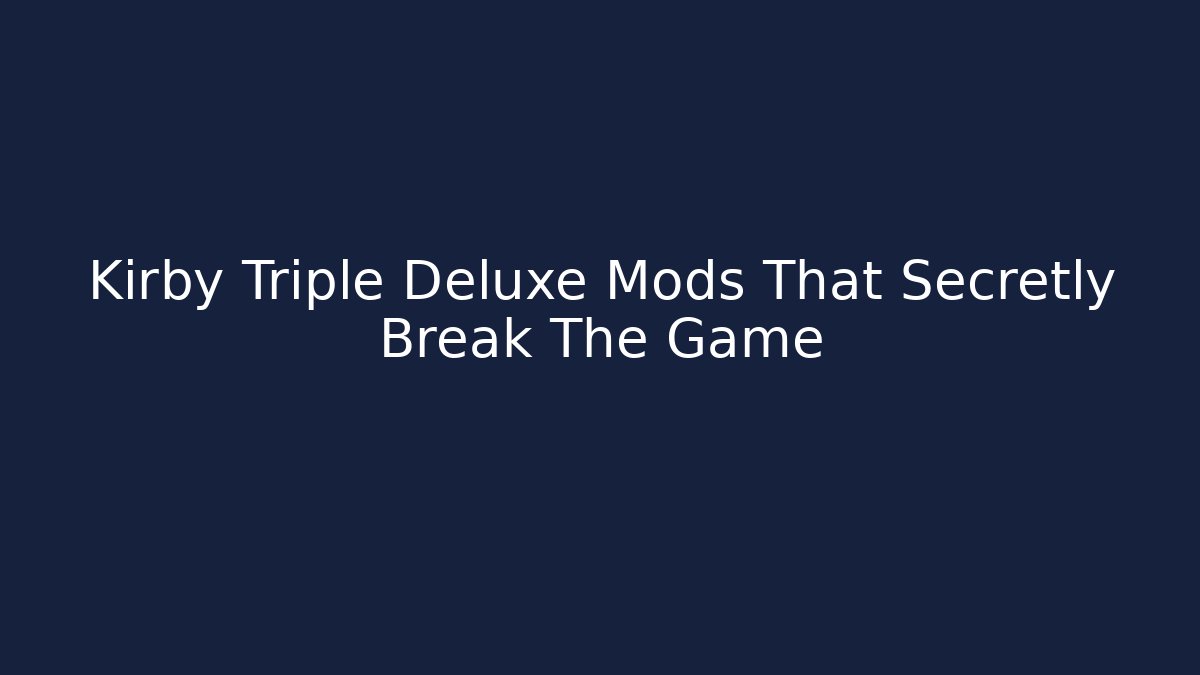 Kirby Triple Deluxe Mods That Secretly Break The Game - NADclinic