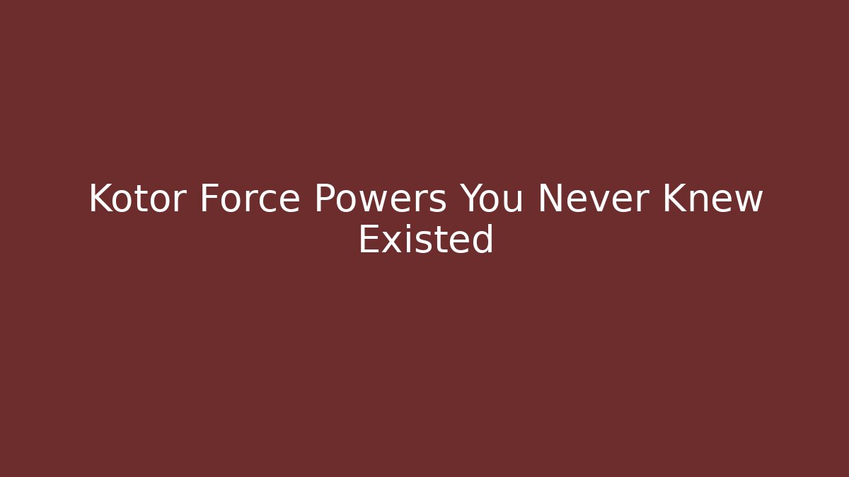 Kotor Force Powers You Never Knew Existed
