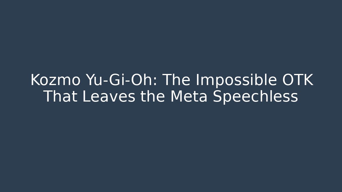 Kozmo Yu-Gi-Oh: The Impossible OTK That Leaves the Meta Speechless