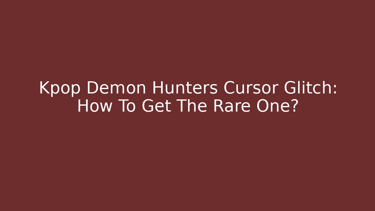 Kpop Demon Hunters Cursor Glitch: How To Get The Rare One?