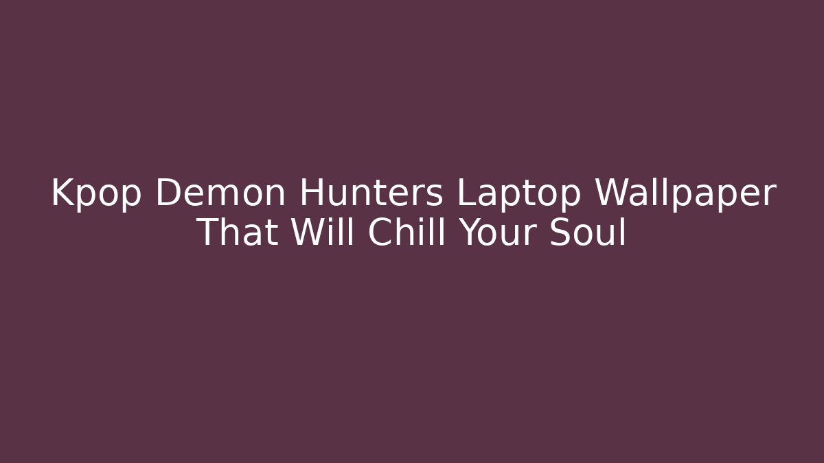 Kpop Demon Hunters Laptop Wallpaper That Will Chill Your Soul
