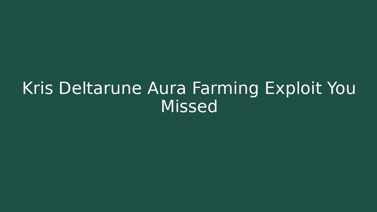 Kris Deltarune Aura Farming Exploit You Missed