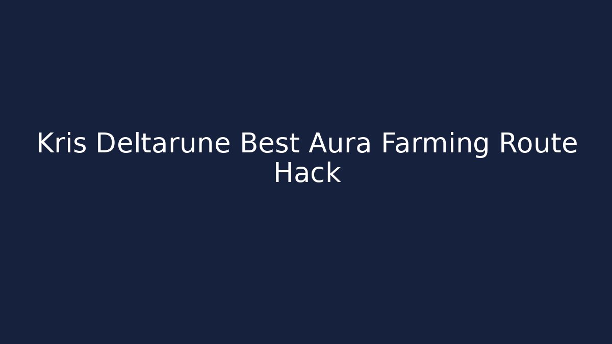 Kris Deltarune Best Aura Farming Route Hack