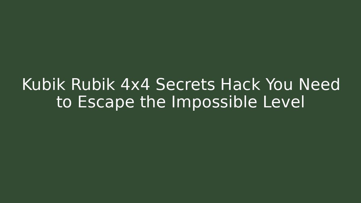 Kubik Rubik 4x4 Secrets Hack You Need to Escape the Impossible Level - NADclinic