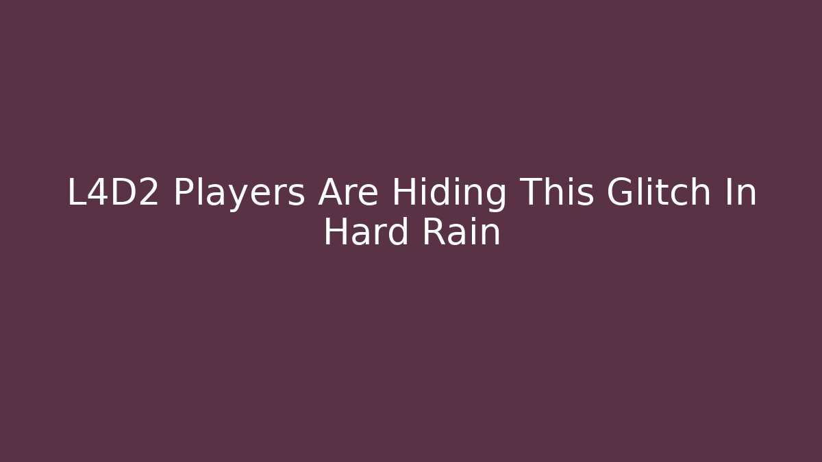 L4D2 Players Are Hiding This Glitch In Hard Rain