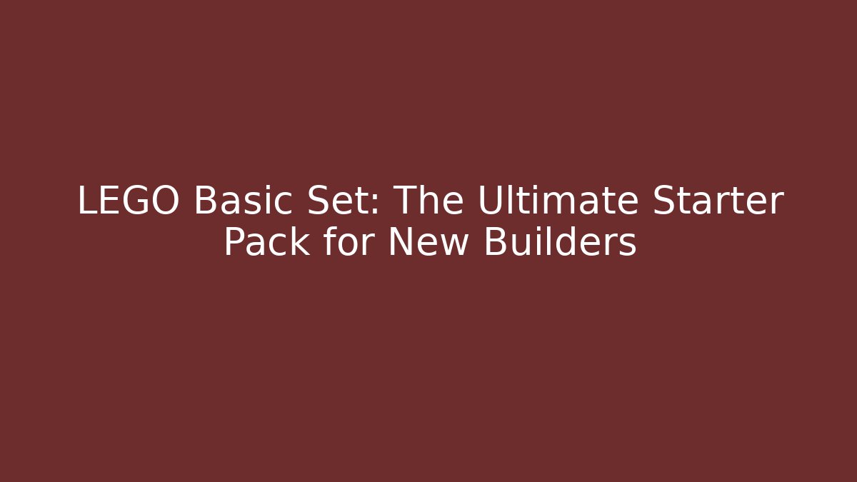 LEGO Basic Set: The Ultimate Starter Pack for New Builders